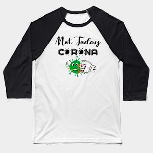 Not today coronavirus Baseball T-Shirt